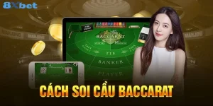 Tips Soi Cầu Baccarat 8Xbet – Bí Quyết Thắng Lớn Từ Cao Thủ